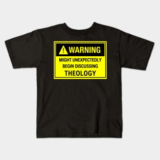 Warning: Might Unexpectedly Begin Discussing Theology Kids T-Shirt